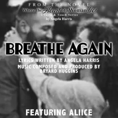Breathe Again (feat. ALIICE) - Single by Angela Harris & Bryard Huggins album reviews, ratings, credits