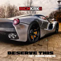 Deserve This (feat. Gungho Camacho) - Single by Rich KRK album reviews, ratings, credits