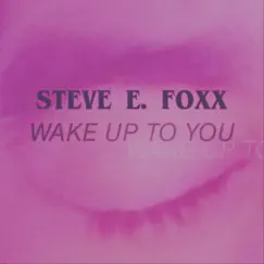 Wake up to You - Single by Steve E. Foxx album reviews, ratings, credits