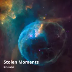 Stolen Moments - Single by Sirlixalot album reviews, ratings, credits