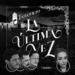 La Última Vez - Single by Tatequieto album reviews, ratings, credits