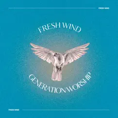 Fresh Wind (Live) - Single by Generation Worship, Chloe Goss & Andy Biggs album reviews, ratings, credits