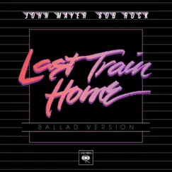 Last Train Home (Ballad Version) - Single by John Mayer album reviews, ratings, credits