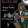 Blow Me (feat. Michael "Prolific" Brown) song lyrics