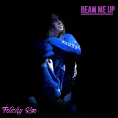 Beam Me Up - Single by Felicity Rae album reviews, ratings, credits