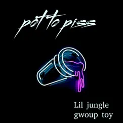 Pot to Piss - Single by Lil Jungle album reviews, ratings, credits