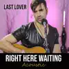 Right Here Waiting (Acoustic) - Single album lyrics, reviews, download