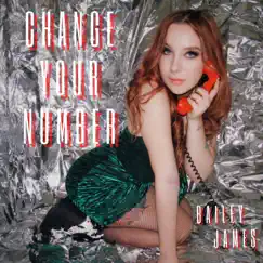 Change Your Number - Single by Bailey James album reviews, ratings, credits