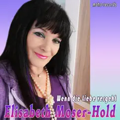 Wenn die Liebe vergeht - Single by Elisabeth Moser-Hold album reviews, ratings, credits