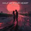 Half of Your Heart - Single album lyrics, reviews, download