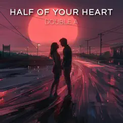 Half of Your Heart - Single by DoubleA album reviews, ratings, credits