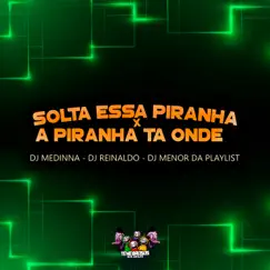 Solta Essa Piranha Vs a Piranha Ta Onde - Single by Dj Medinna, DJ Reinaldo & Mc Du9 album reviews, ratings, credits