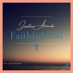 Faithful God - Single by Jonathan Alexander album reviews, ratings, credits