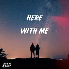 Here With Me - Single by Senan Miller album reviews, ratings, credits