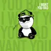 I Want You Bad - Single album lyrics, reviews, download