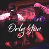 Only You (feat. Skox Hdz) - Single album lyrics, reviews, download