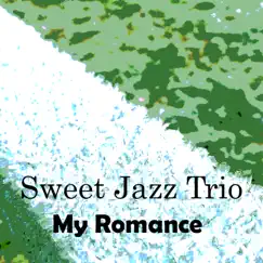 My Romance by Sweet Jazz Trio album reviews, ratings, credits