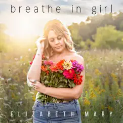 Breathe in Girl - Single by Elizabeth Mary album reviews, ratings, credits