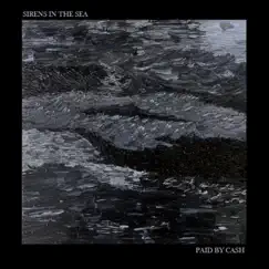 Sirens in the Sea - Single by Paid by Cash album reviews, ratings, credits