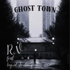 GHOST TOWN (feat. Ingrid Forsberg) - Single by R.V album reviews, ratings, credits