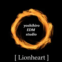 [Lionheart] - Single by Yoshihiro EDM studio album reviews, ratings, credits