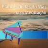 Piano e Ondas do Mar para Meditação album lyrics, reviews, download