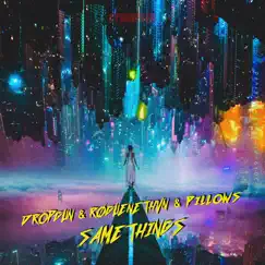 Same Things - Single by Dropgun, RØGUENETHVN & Pillows album reviews, ratings, credits