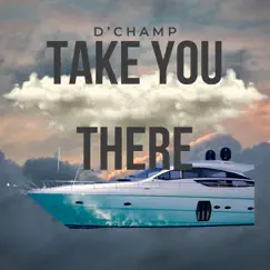 Take You There - Single by D'Champ album reviews, ratings, credits