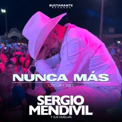 Nunca Más - Cócorit 2023 (En Vivo) - Single by Sergio Mendivil Y Sus Huellas album reviews, ratings, credits