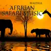 Beautiful African Safari Music album lyrics, reviews, download