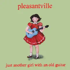 Just Another Girl With an Old Guitar by Pleasantville album reviews, ratings, credits