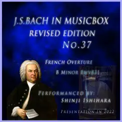 バッハ・イン・オルゴール37改訂版.:フランス風序曲 BWV 831 ロ短調(オルゴール) (改訂版) by Shinji Ishihara album reviews, ratings, credits