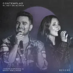 Contemplad Al Rey De Gloria (Live) - Single by REVERE, Joseph Espinoza & Becky Collazos album reviews, ratings, credits