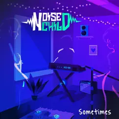 Sometimes - Single by Noise Child album reviews, ratings, credits
