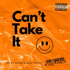 CAN'T TAKE IT (feat. 1nine & Barry Jones) - Single by Actv album reviews, ratings, credits