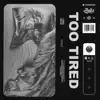 Too Tired (feat. Yodael G & Jay Kline) - Single album lyrics, reviews, download