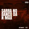 Sarra no Banco da N Max (feat. Dj Bolivia, MC PRETAO DO SAVOY, DJ Traka & MC THALES SP) - Single album lyrics, reviews, download