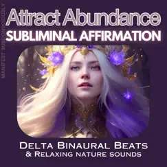 Attract Abundance Subliminal Affirmation with Delta Binaural Beats and Relaxing Nature Sounds - Single by Manifest Subconsciously album reviews, ratings, credits