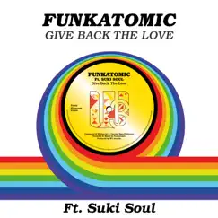 Give Back The Love (feat. Suki Soul) [Funkatomic mix] - Single by Funkatomic album reviews, ratings, credits