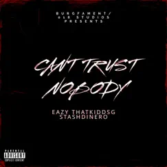 Can't Trust Nobody (feat. Stash Dinero & Eazy018) - Single by Thatkiddsg album reviews, ratings, credits