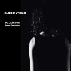 Holder of My Heart - Single (feat. Kamasi Washington) - Single by Jaz James album reviews, ratings, credits