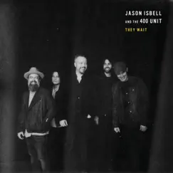 They Wait - Single by Jason Isbell and the 400 Unit album reviews, ratings, credits
