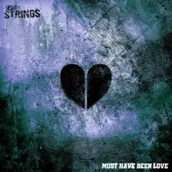 Must Have Been Love - Single by Kill Strings album reviews, ratings, credits