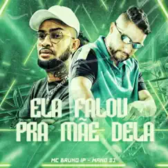 Ela Falou pra Mãe Dela - Single by MC Bruno IP & Mano DJ album reviews, ratings, credits