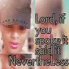 Lord, if you Spoke it Said it "NEVERTHELESS" - Single album lyrics, reviews, download