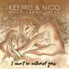 I Can't Be Without You (feat. Pedro Lopes) - Single album lyrics, reviews, download