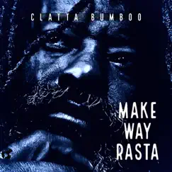 Make Way Rasta - Single by Clatta Bumboo album reviews, ratings, credits
