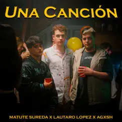 Una Canción - Single by Matute Sureda, Lautaro Lopez & Agxsh album reviews, ratings, credits