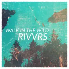 Walk in the Wild - Single by RIVVRS album reviews, ratings, credits