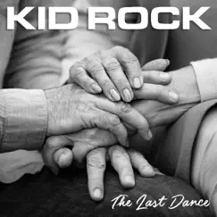The Last Dance - Single by Kid Rock album reviews, ratings, credits